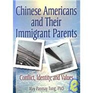 Chinese Americans and Their Immigrant Parents: Conflict, Identity, and Values