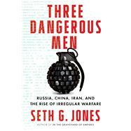 Three Dangerous Men Russia, China, Iran and the Rise of Irregular Warfare