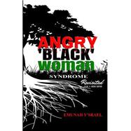 Angry Black Woman Syndrome - Revisited