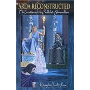 Arda Reconstructed The Creation of the Published Silmarillion