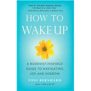 How to Wake Up A Buddhist-Inspired Guide to Navigating Joy and Sorrow
