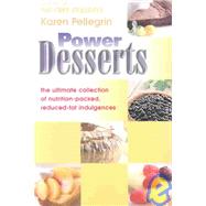 Power Desserts : The Ultimate Collection of Nutrition-Packed, Reduced-Fat Indulgences