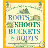 Roots, Shoots, Buckets & Boots Gardening Together with Children