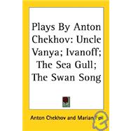 Plays by Anton Chekhov: Uncle Vanya; Ivanoff; the Sea Gull; the Swan Song