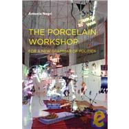 The Porcelain Workshop For a New Grammar of Politics