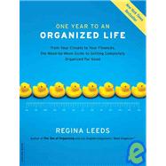 One Year to an Organized Life From Your Closets to Your Finances, the Week-by-Week Guide to Getting Completely Organized for Good