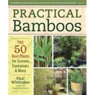 Practical Bamboos : The 50 Best Plants for Screens, Containers and More