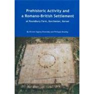 Prehistoric Activity and a Romano-british Settlement at Poundbury Farm, Dorchester, Dorset
