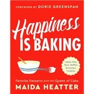Happiness Is Baking Cakes, Pies, Tarts, Muffins, Brownies, Cookies: Favorite Desserts from the Queen of Cake