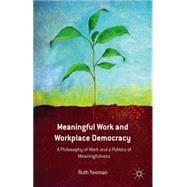 Meaningful Work and Workplace Democracy A Philosophy of Work and a Politics of Meaningfulness