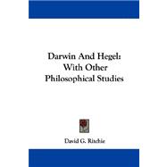 Darwin and Hegel : With Other Philosophical Studies