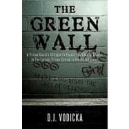 The Green Wall: The Story of a Brave Prison Guard's Fight Against Corruption Inside the United States' Largest Prison System