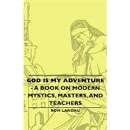 God Is My Adventure: A Book on Modern Mystics, Masters, and Teachers