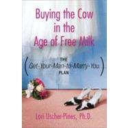 The Get-Your-Man-to-Marry-You Plan Buying the Cow in the Age of Free Milk