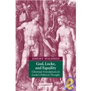 God, Locke, and Equality: Christian Foundations in Locke's Political Thought