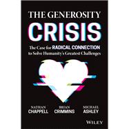 The Generosity Crisis The Case for Radical Connection to Solve Humanity's Greatest Challenges