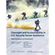 Oversight and Accountability in U.S. Security Sector Assistance Seeking Return on Investment