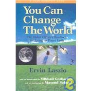 You Can Change the World The Global Citizen's Handbook for Living on Planet Earth
