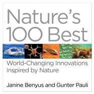 Nature's 100 Best : World-Changing Innovations Inspired by Nature