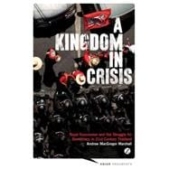 A Kingdom in Crisis Thailand's Struggle for Democracy in the Twenty-First Century