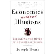 Economics Without Illusions Debunking the Myths of Modern Capitalism