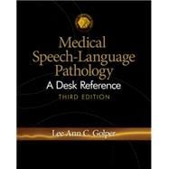 Medical Speech-Language Pathology A Desk Reference