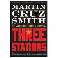 Three Stations: An Arkady Renko Novel