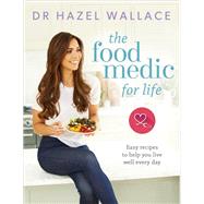 The Food Medic for Life Easy recipes to help you live well every day