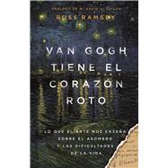 Van Gogh tiene el corazón roto Lo que el arte nos enseña sobre el asombro y las dificultades de la vida