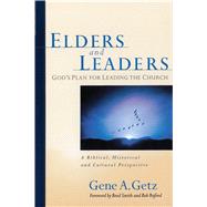 Elders and Leaders God's Plan for Leading the Church - A Biblical, Historical, and Cultural  Perspective