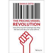 The Pricing Model Revolution How Pricing Will Change the Way We Sell and Buy On and Offline,9781119900573