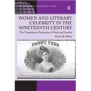 Women and Literary Celebrity in the Nineteenth Century: The Transatlantic Production of Fame and Gender