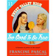 Too Good To Be True (Sweet Valley High #11)