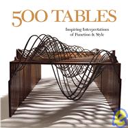 500 Tables Inspiring Interpretations of Function and Style
