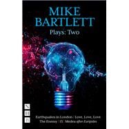 Mike Bartlett Plays: Two (NHB Modern Plays)