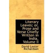 Literary Leaves: Or, Prose and Verse Chiefly Written in India