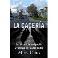 La Cacería Una historia de inmigración y violencia en Estados Unidos (Hunting Season,Spanish)