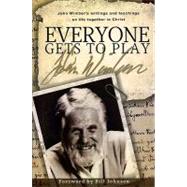 Everyone Gets to Play : John Wimber¿s writings and teachings on life together in Christ