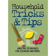 Household Tricks and Tips : Amazing Techniques for Cleaning and More