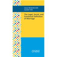 Gale Researcher Guide for: The Legal, Social, and Emotional Definition of Marriage