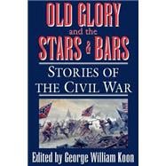 Old Glory and the Stars and Bars : Stories of the Civil War