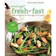 Weeknight Fresh & Fast (Williams-Sonoma) Simple, Healthy Meals for Every Night of the Week
