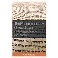 The Phenomenology of Revelation in Heidegger, Marion, and Ricoeur