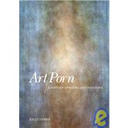 Art/Porn A History of Seeing and Touching