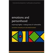 Emotions and Personhood Exploring Fragility - Making Sense of Vulnerability