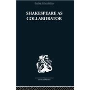 Shakespeare as Collaborator