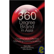 The 360 Degree Brand in Asia: Creating More Effective Marketing Communications
