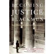 Becoming Justice Blackmun Harry Blackmun's Supreme Court Journey