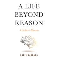 A Life Beyond Reason A Father's Memoir