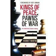 Kings of Peace Pawns of War the untold story of peacemaking